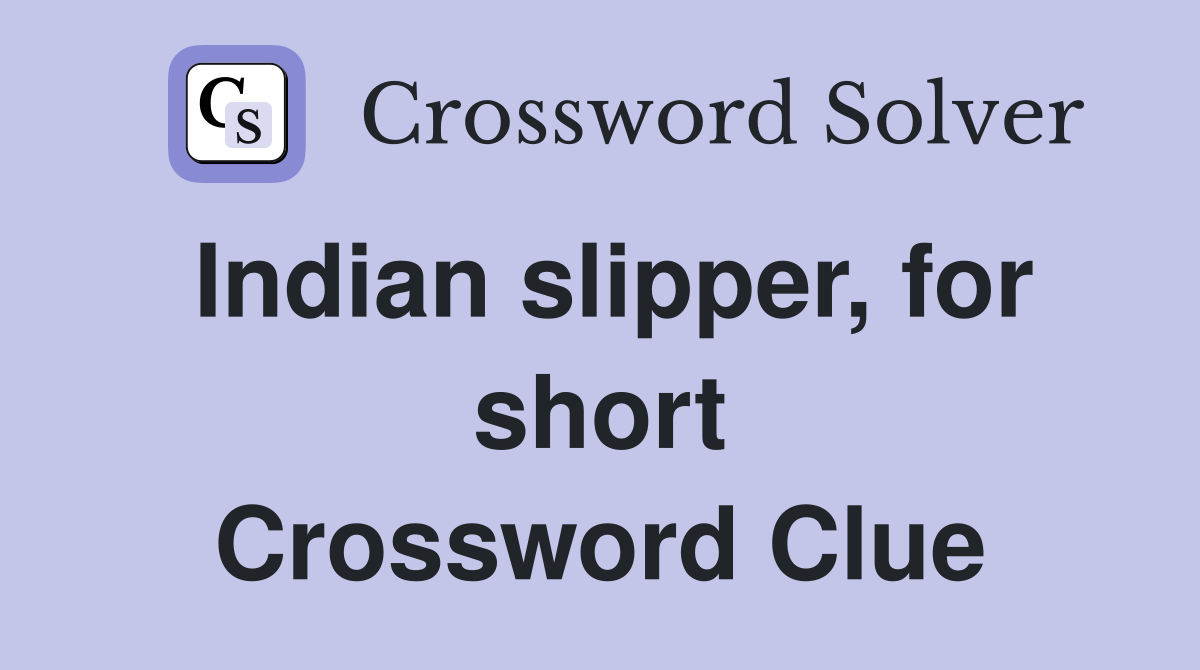 Indian slipper, for short Crossword Clue