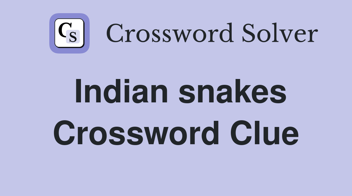 Indian snakes Crossword Clue