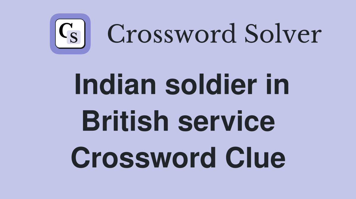 Indian soldier in British service Crossword Clue
