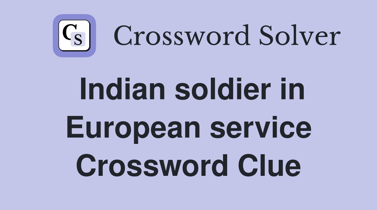 Indian soldier in European service Crossword Clue