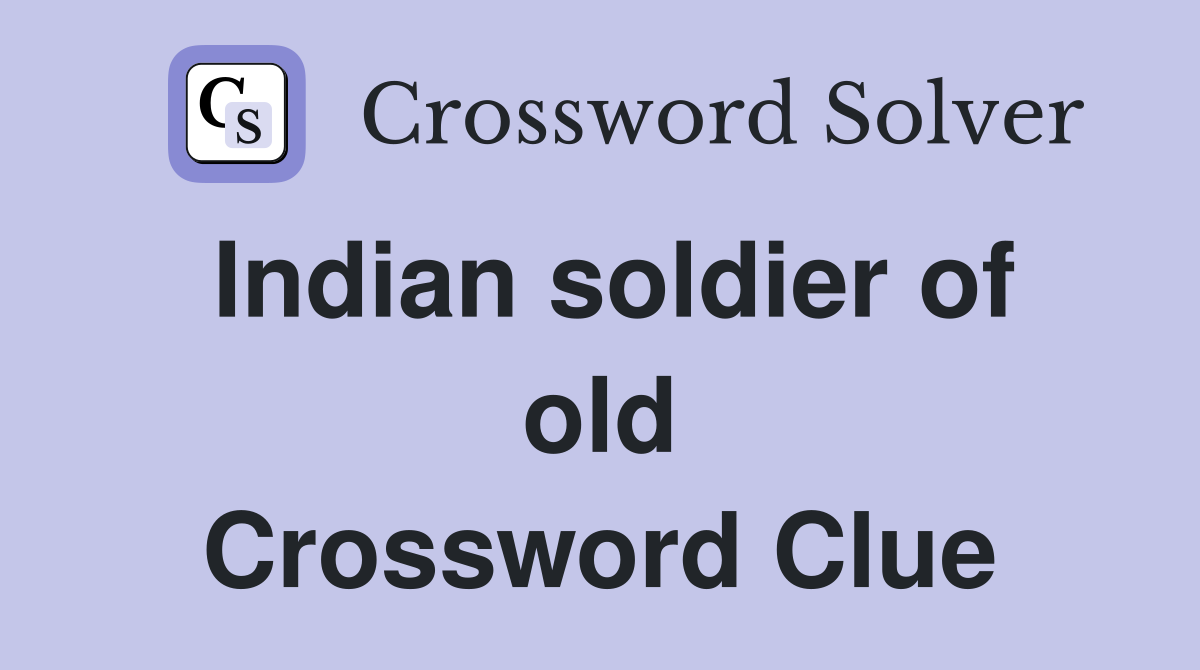 Indian soldier of old Crossword Clue