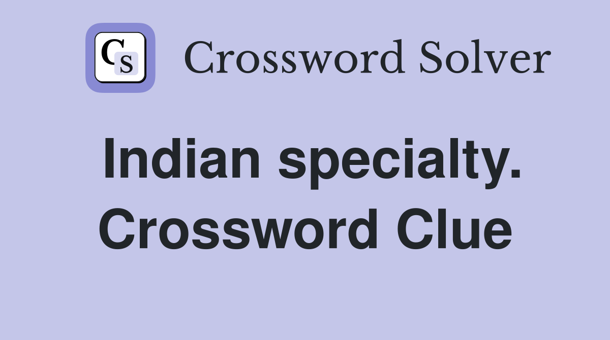 Indian specialty. Crossword Clue
