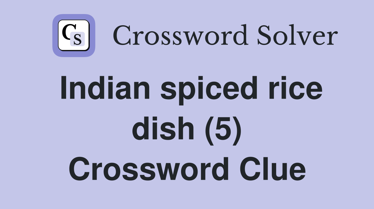 Indian spiced rice dish (5) Crossword Clue