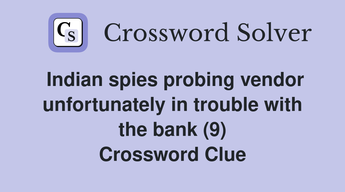 Indian spies probing vendor unfortunately in trouble with the bank (9) Crossword Clue