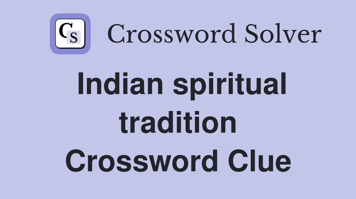 Indian spiritual tradition Crossword Clue