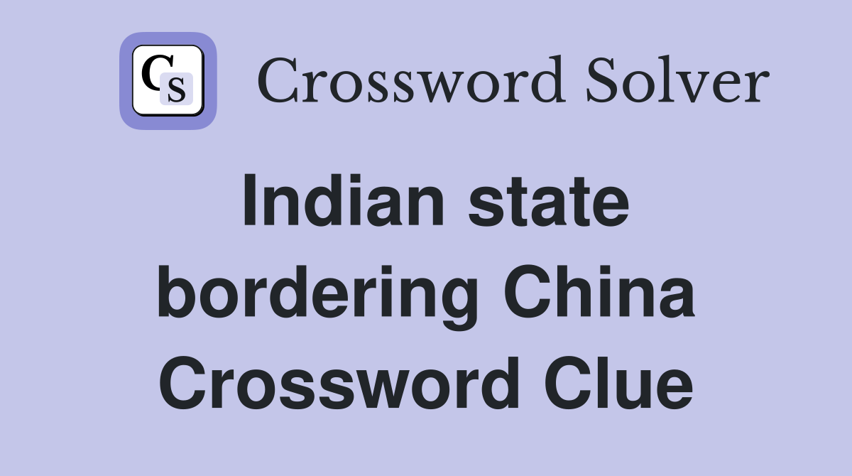 Indian state bordering China Crossword Clue