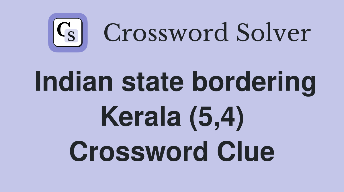 Indian state bordering Kerala (5,4) Crossword Clue