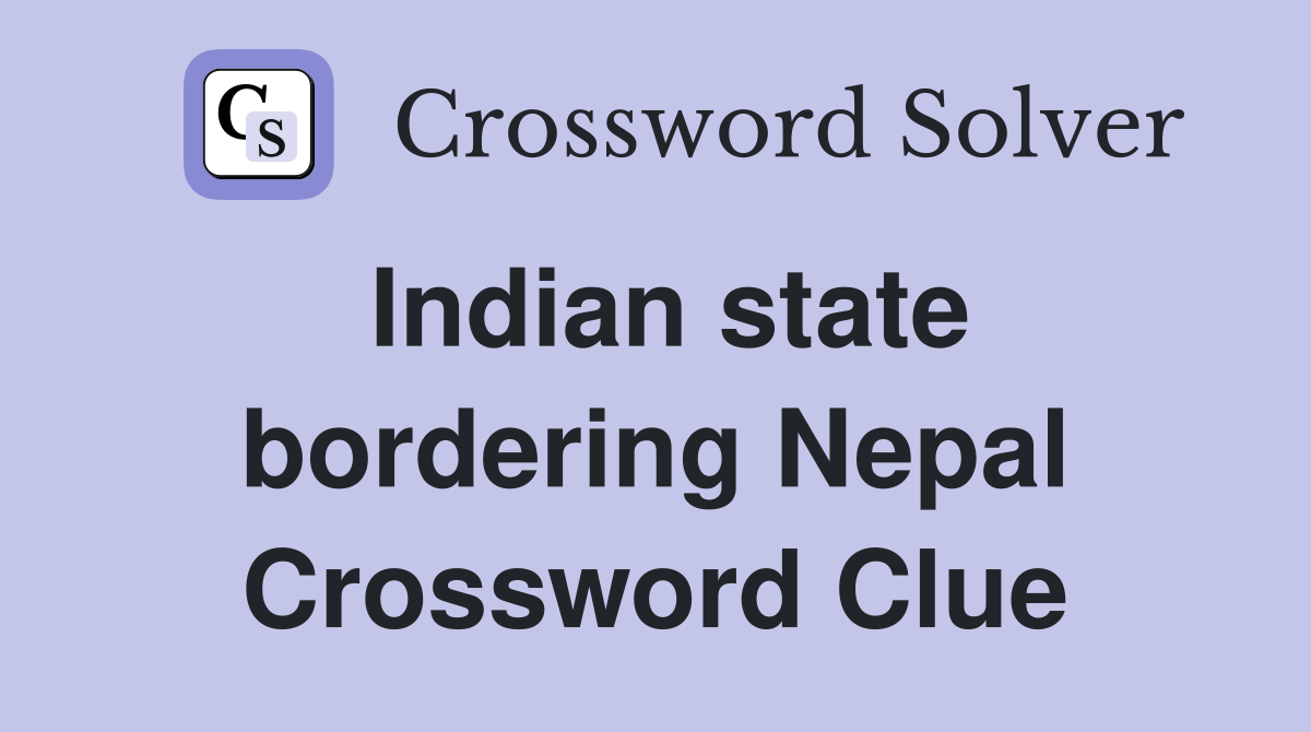 Indian state bordering Nepal Crossword Clue