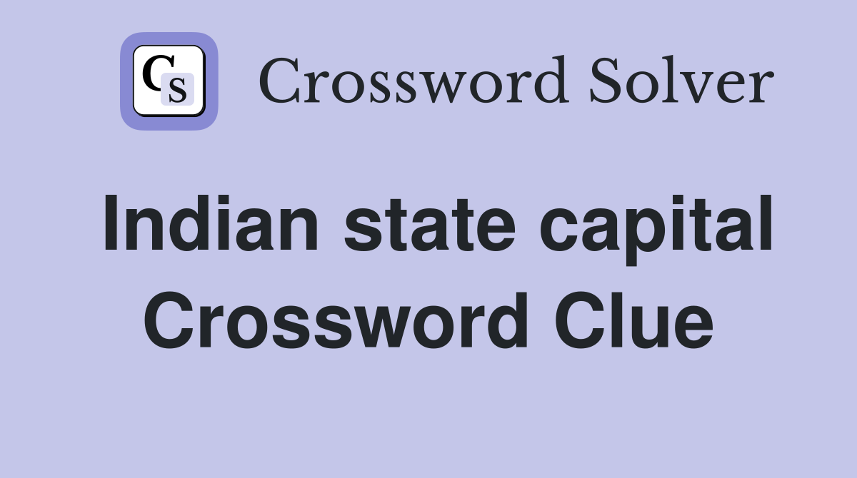 Indian state capital Crossword Clue