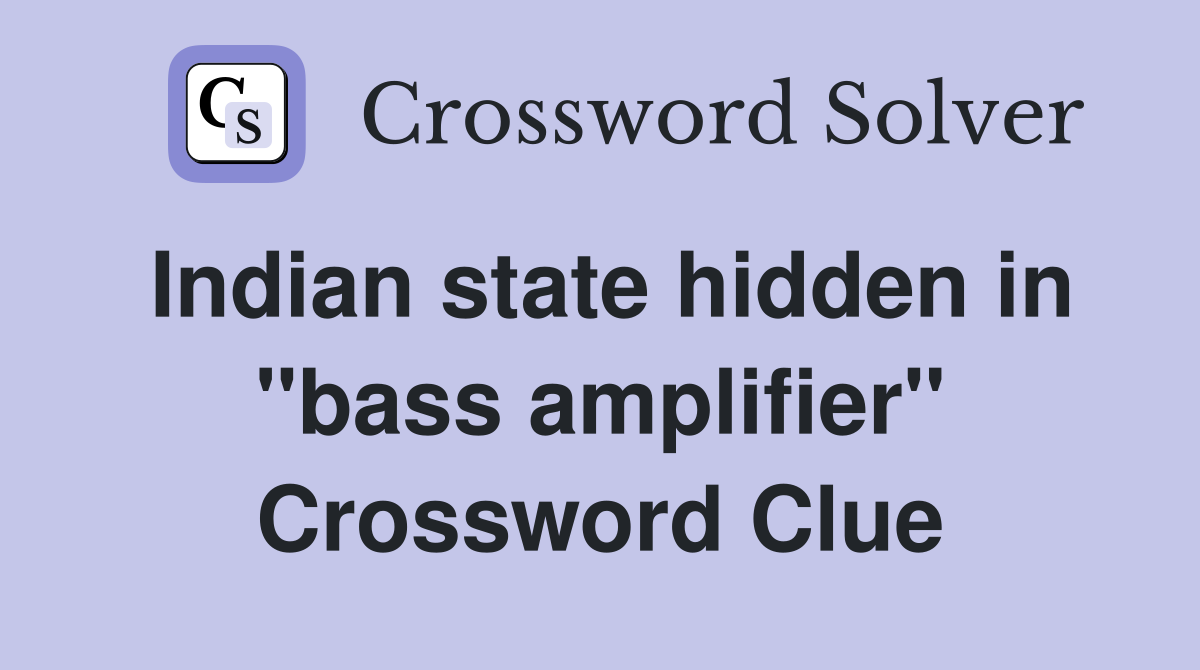 Indian state hidden in "bass amplifier" Crossword Clue