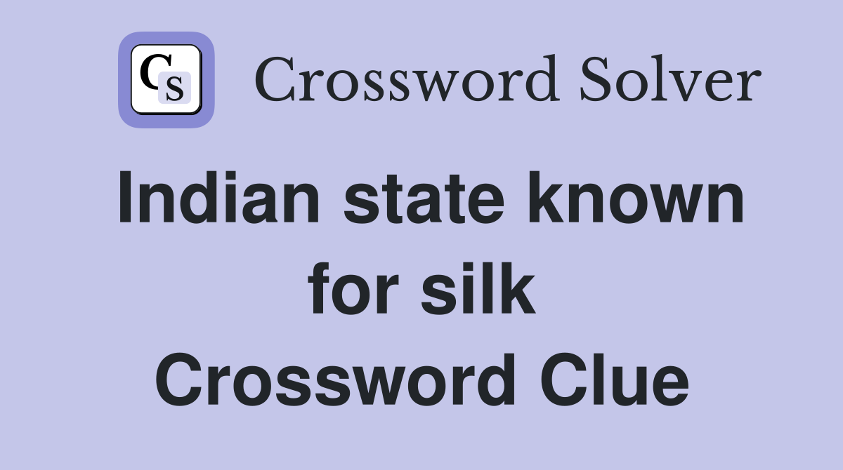 Indian state known for silk Crossword Clue