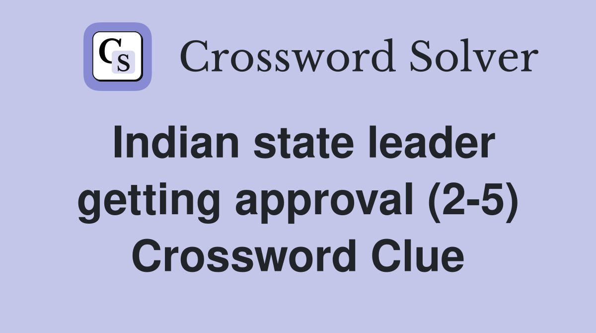 Indian state leader getting approval (2-5) Crossword Clue