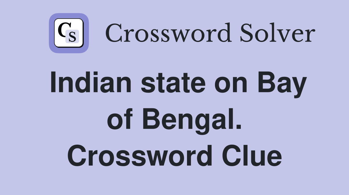 Indian state on Bay of Bengal. Crossword Clue