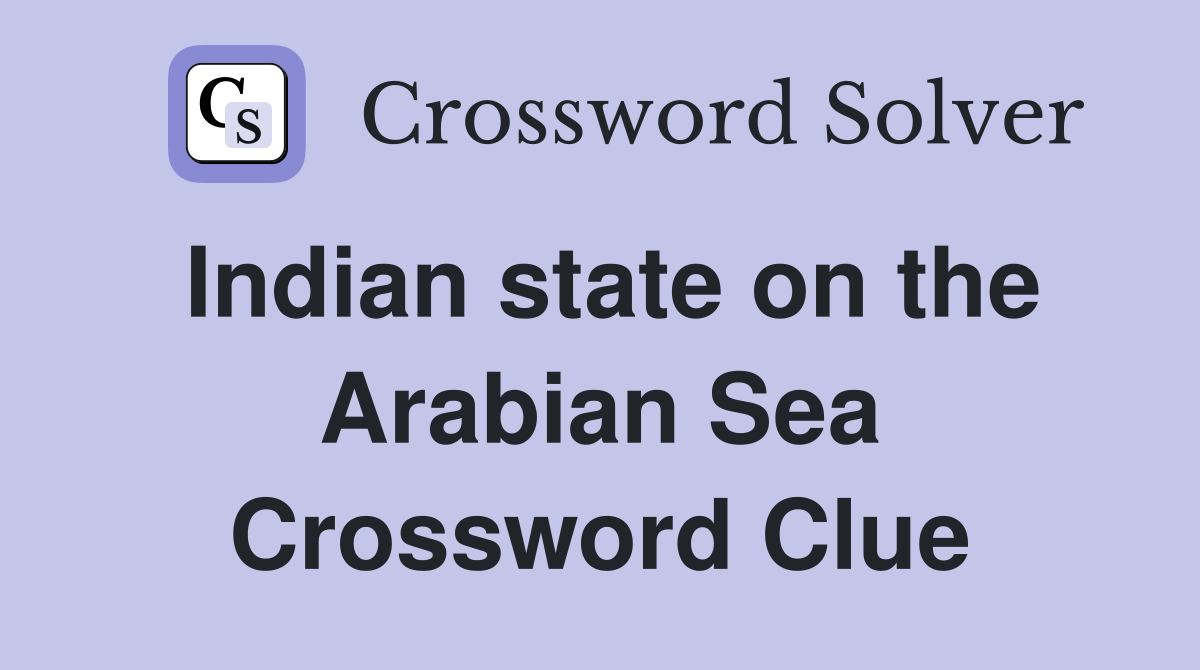 Indian state on the Arabian Sea Crossword Clue