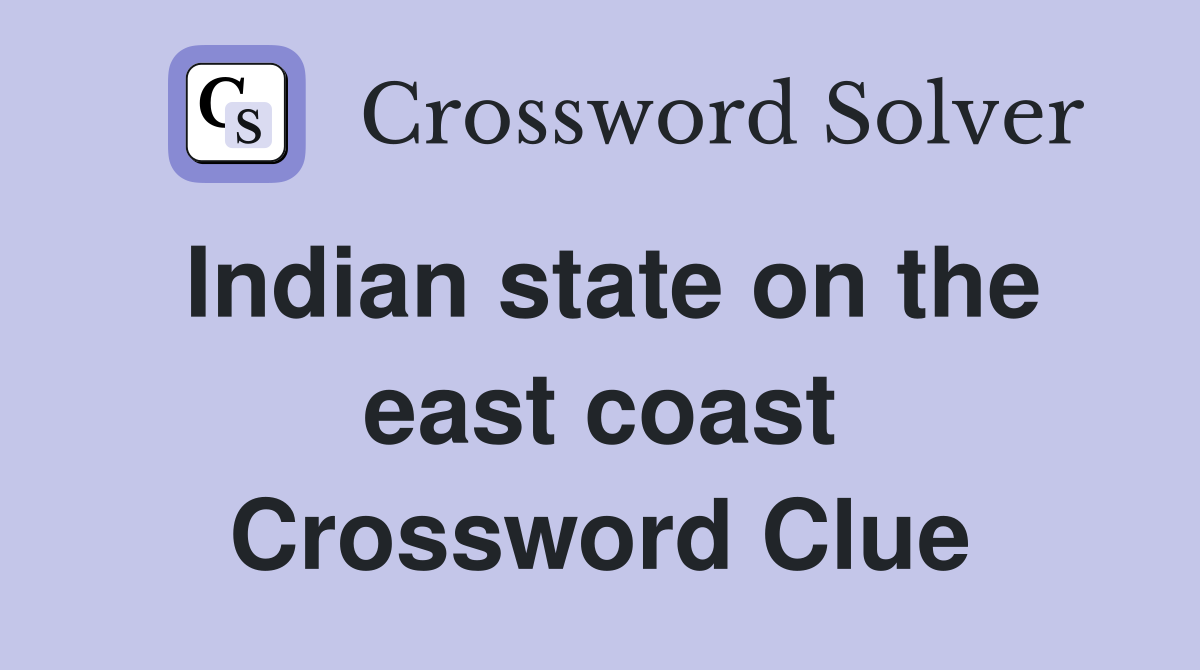 Indian state on the east coast Crossword Clue