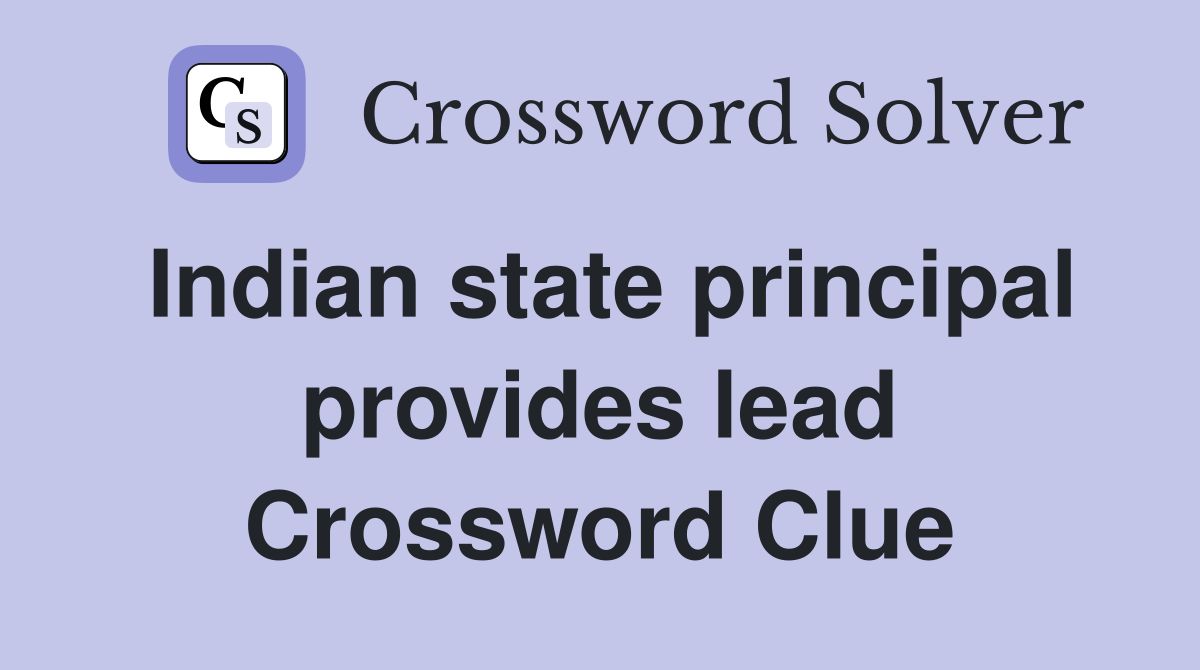 Indian state principal provides lead Crossword Clue