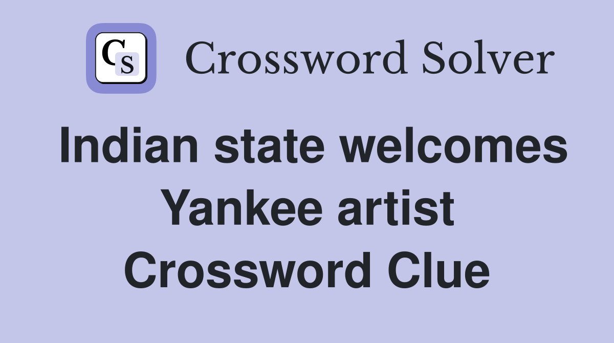 Indian state welcomes Yankee artist Crossword Clue
