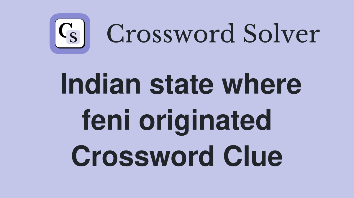 Indian state where feni originated Crossword Clue