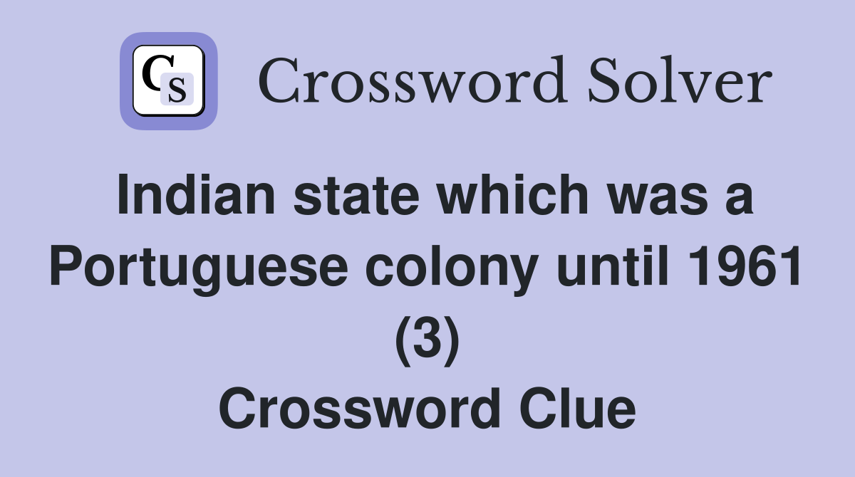 Indian state which was a Portuguese colony until 1961 (3) Crossword Clue