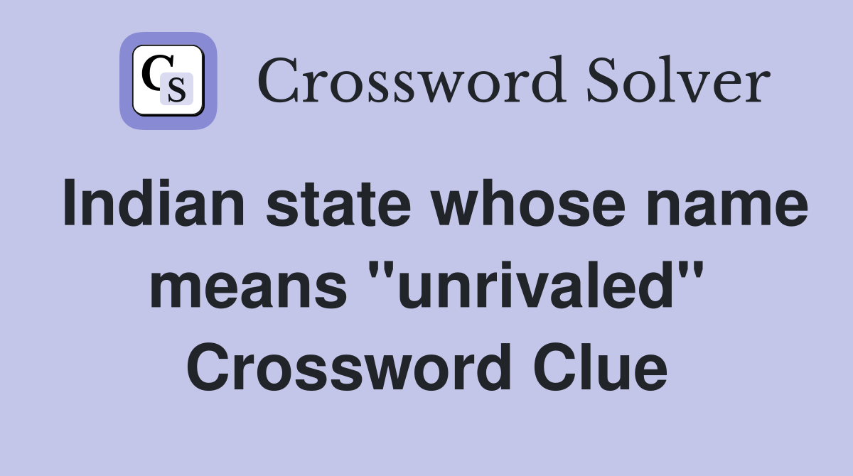 Indian state whose name means "unrivaled" Crossword Clue