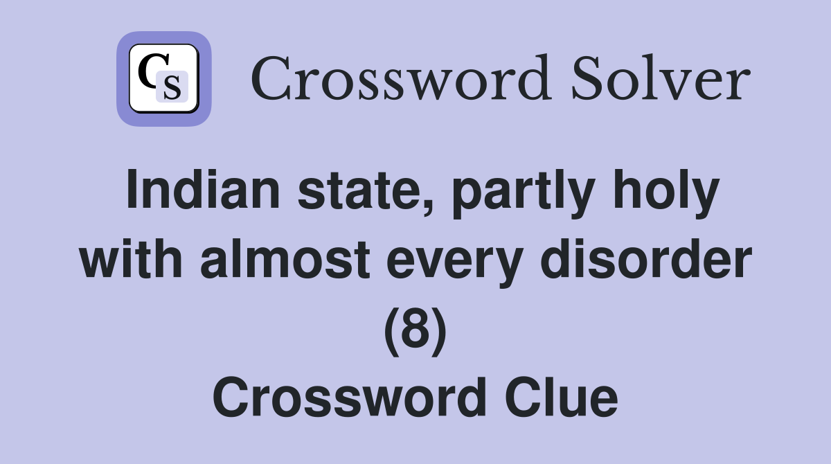 Indian state, partly holy with almost every disorder (8) Crossword Clue