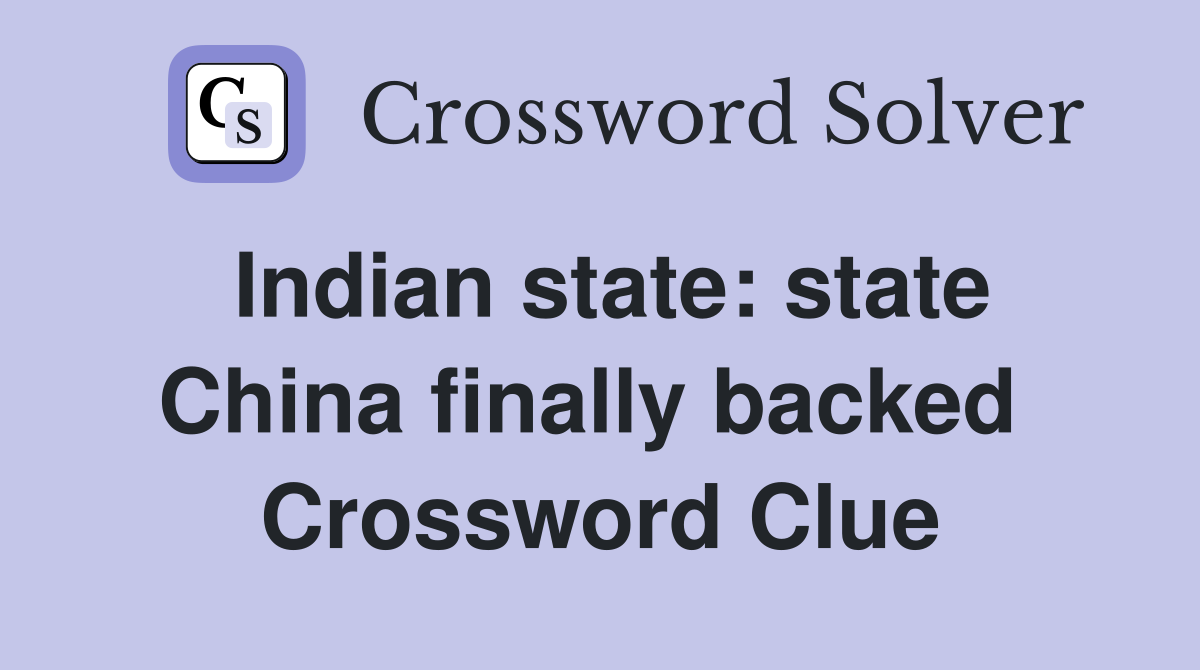 Indian state: state China finally backed  Crossword Clue