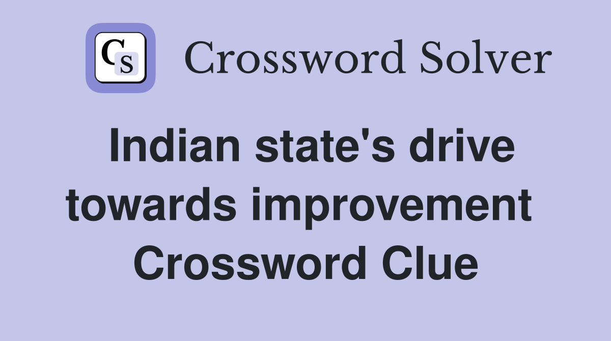 Indian state's drive towards improvement  Crossword Clue