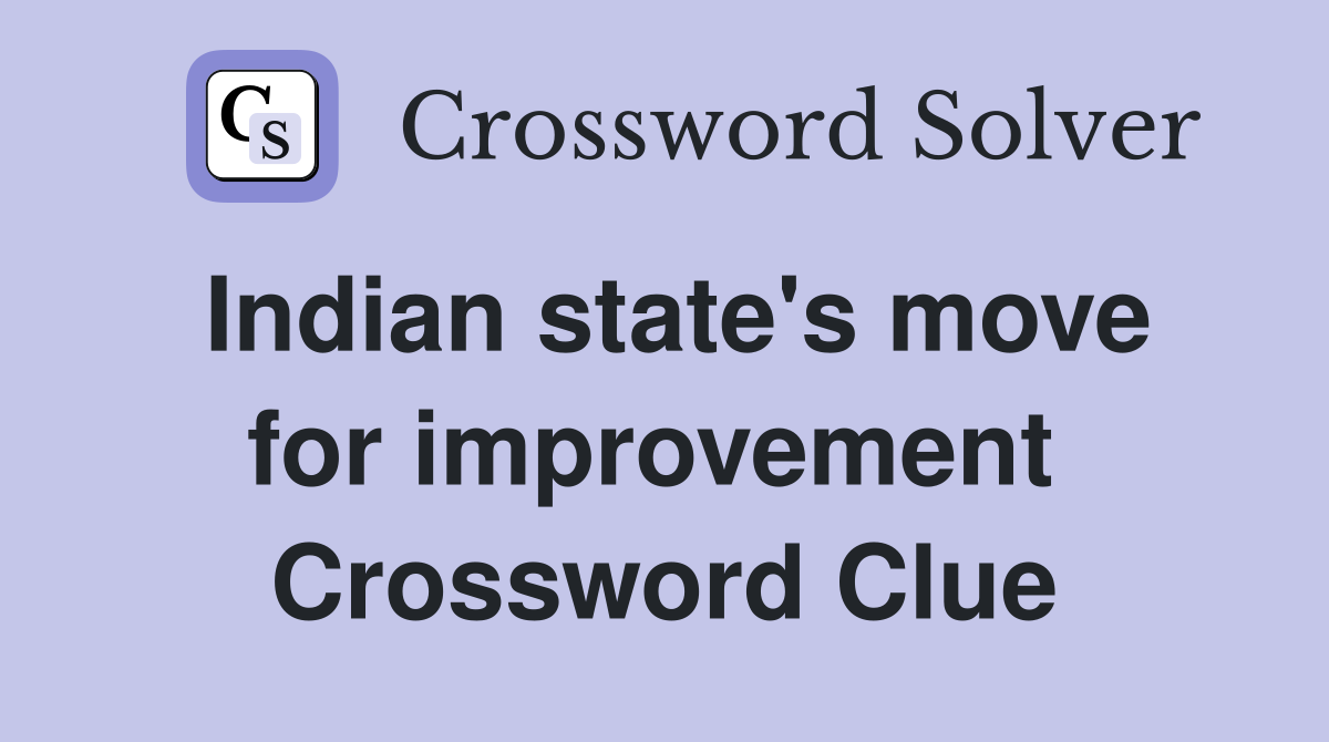 Indian state's move for improvement  Crossword Clue