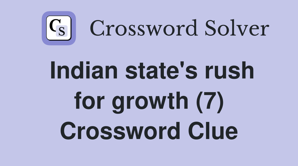 Indian state's rush for growth (7) Crossword Clue
