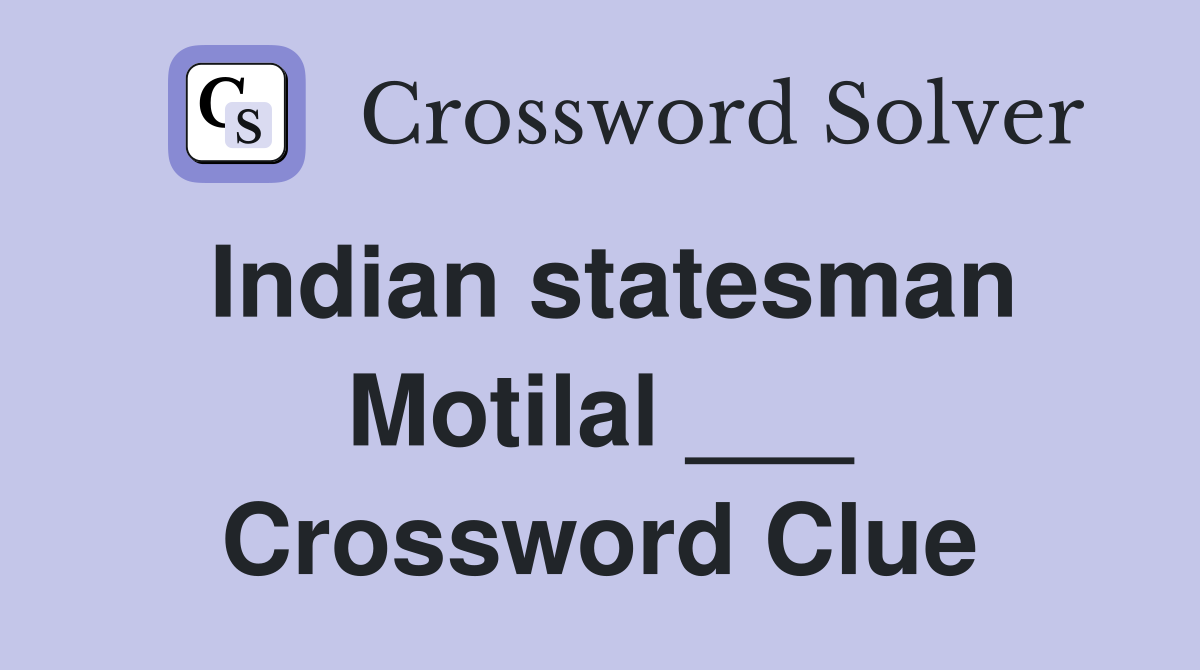 Indian statesman Motilal ___ Crossword Clue