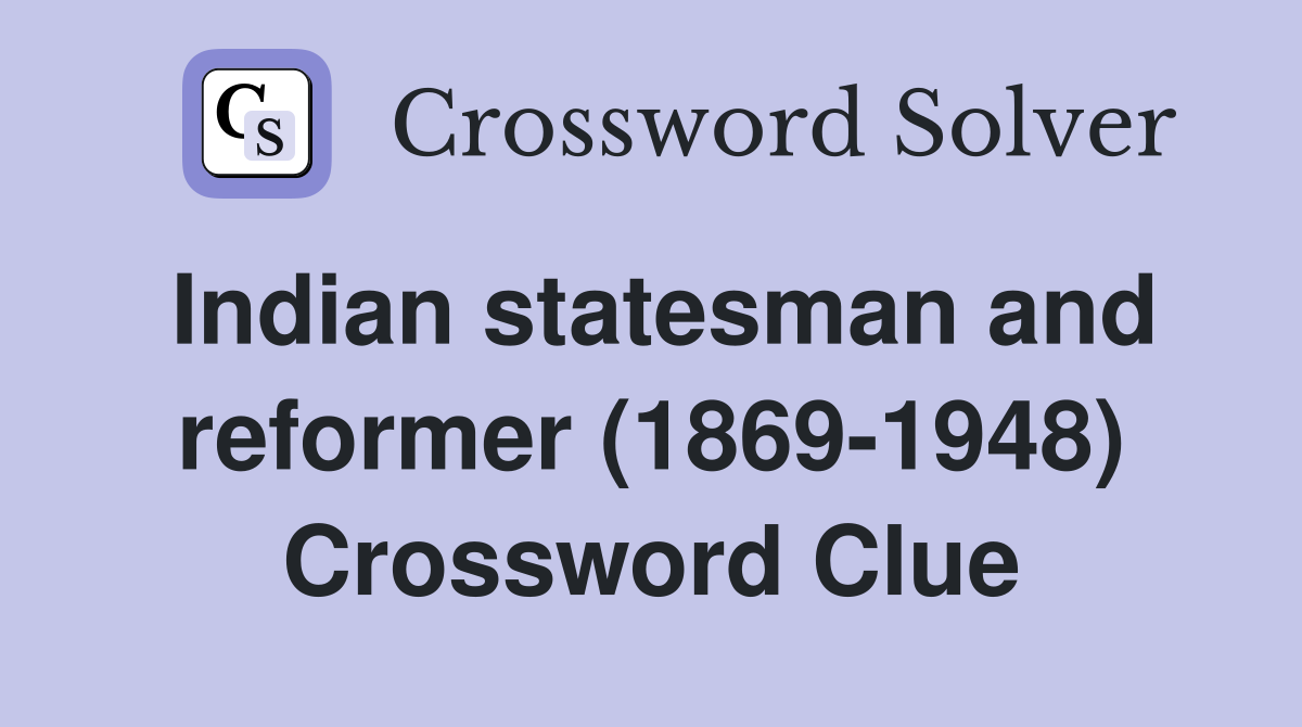 Indian statesman and reformer (1869-1948) Crossword Clue