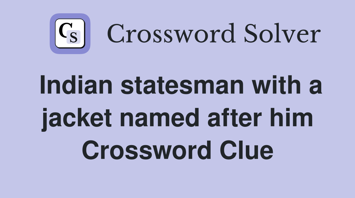 Indian statesman with a jacket named after him Crossword Clue