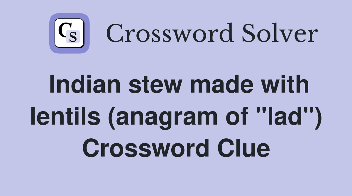 Indian stew made with lentils (anagram of "lad") Crossword Clue