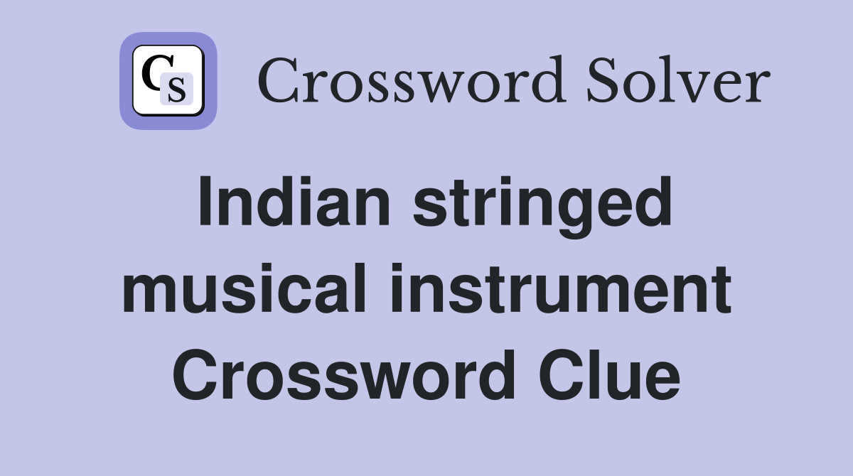 Indian stringed musical instrument Crossword Clue