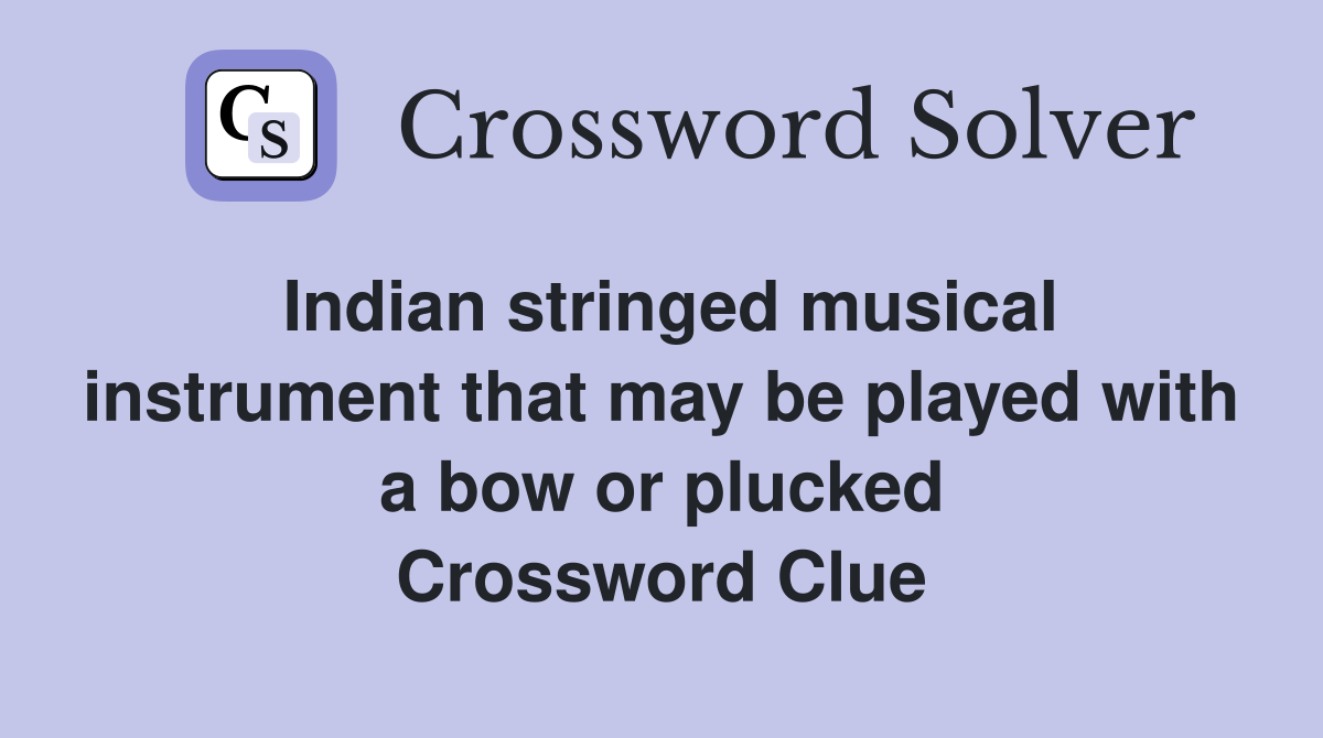 Indian stringed musical instrument that may be played with a bow or plucked Crossword Clue