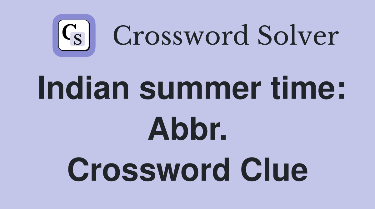 Indian summer time: Abbr. Crossword Clue