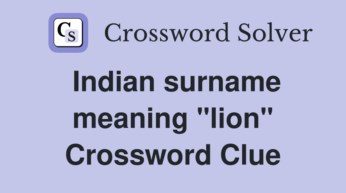 Indian surname meaning "lion" Crossword Clue