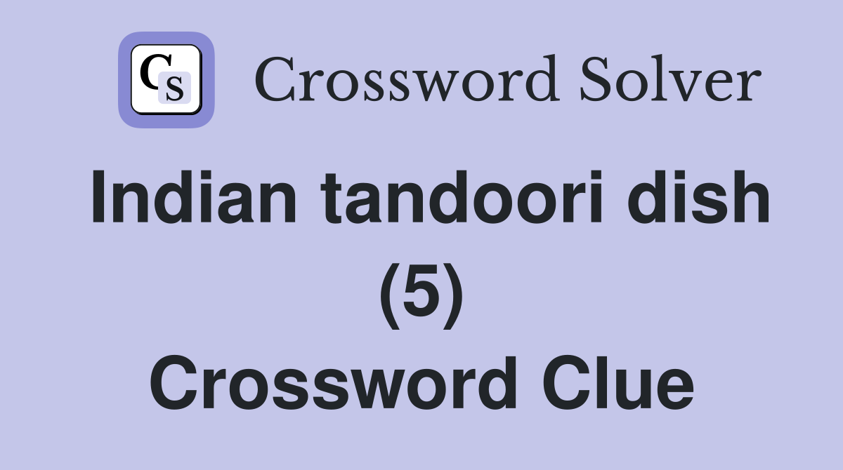 Indian tandoori dish (5) Crossword Clue