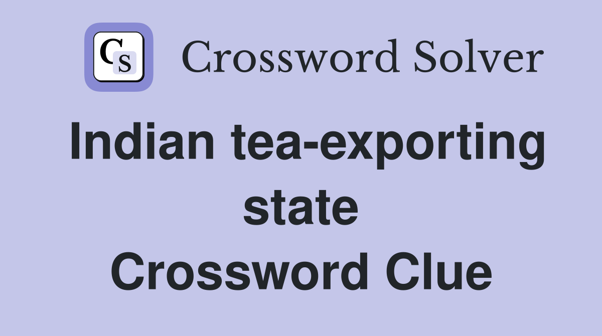 Indian tea-exporting state Crossword Clue