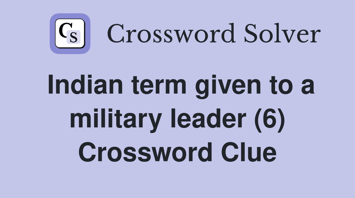 Indian term given to a military leader (6) Crossword Clue