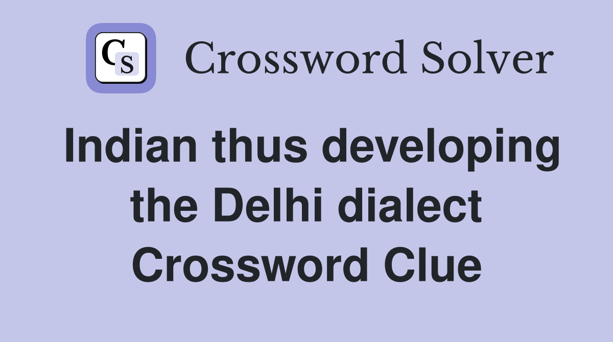 Indian thus developing the Delhi dialect Crossword Clue