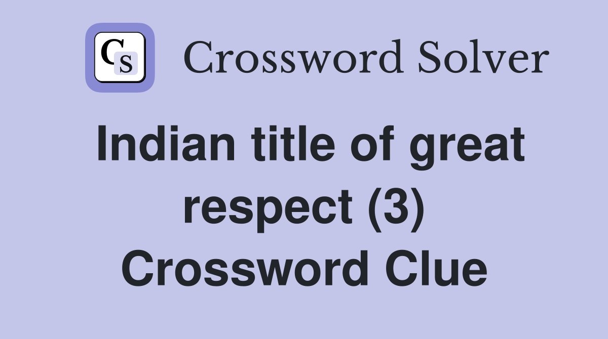 Indian title of great respect (3) Crossword Clue