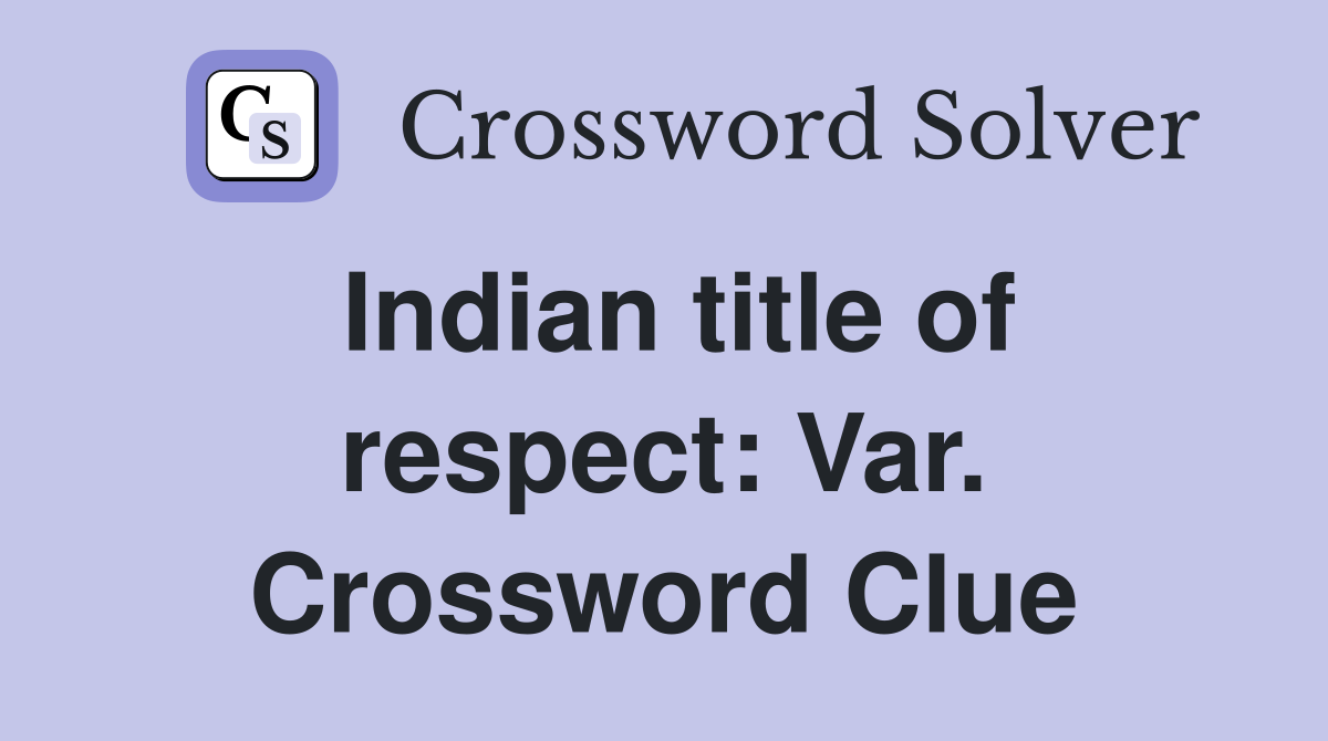 Indian title of respect: Var. Crossword Clue