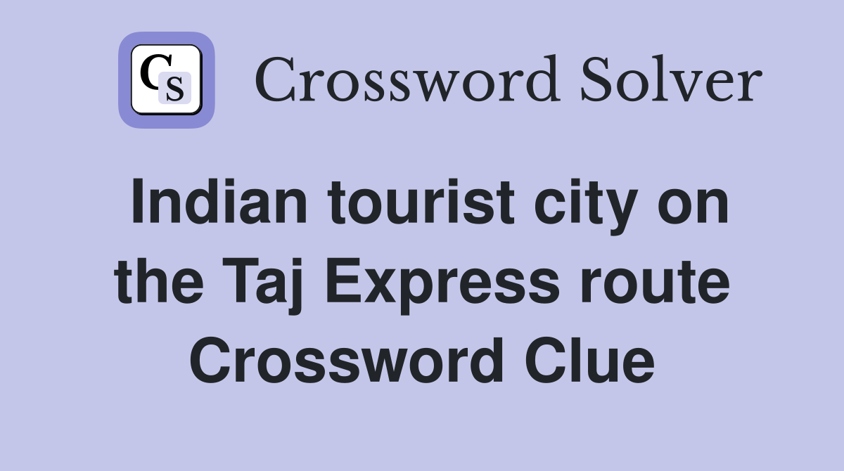 Indian tourist city on the Taj Express route Crossword Clue