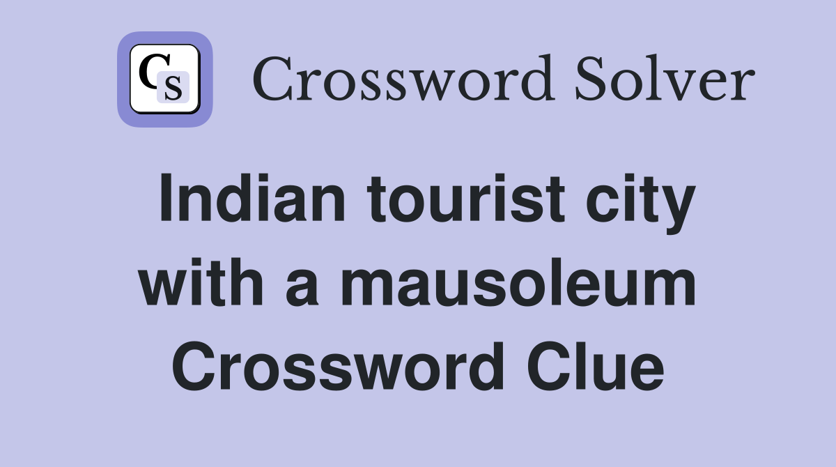 Indian tourist city with a mausoleum Crossword Clue