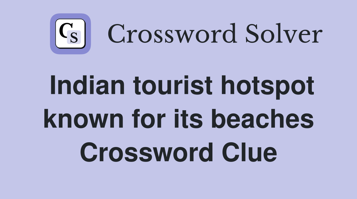 Indian tourist hotspot known for its beaches Crossword Clue