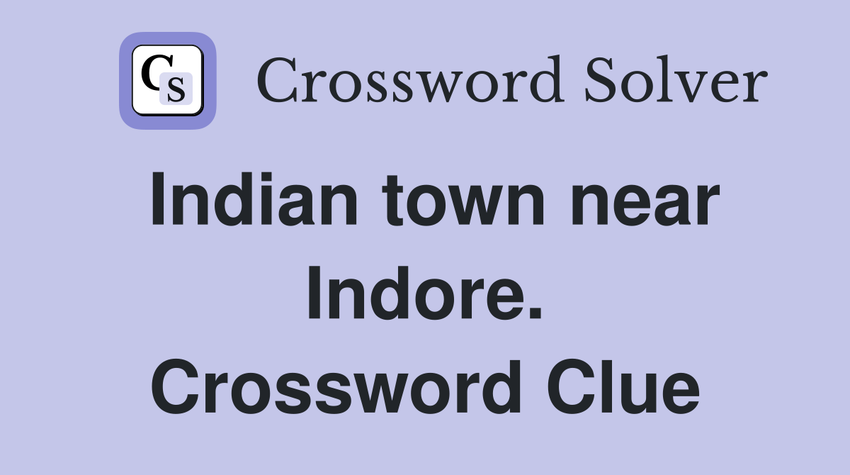 Indian town near Indore. Crossword Clue