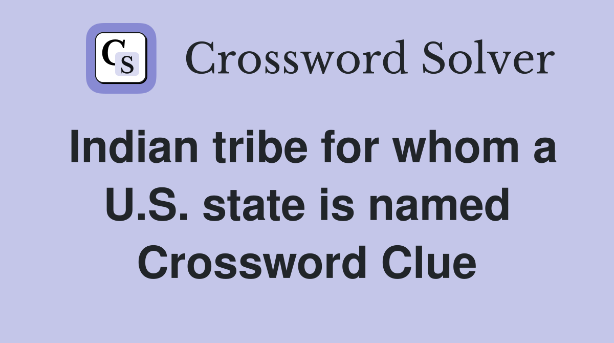 Indian tribe for whom a U.S. state is named Crossword Clue