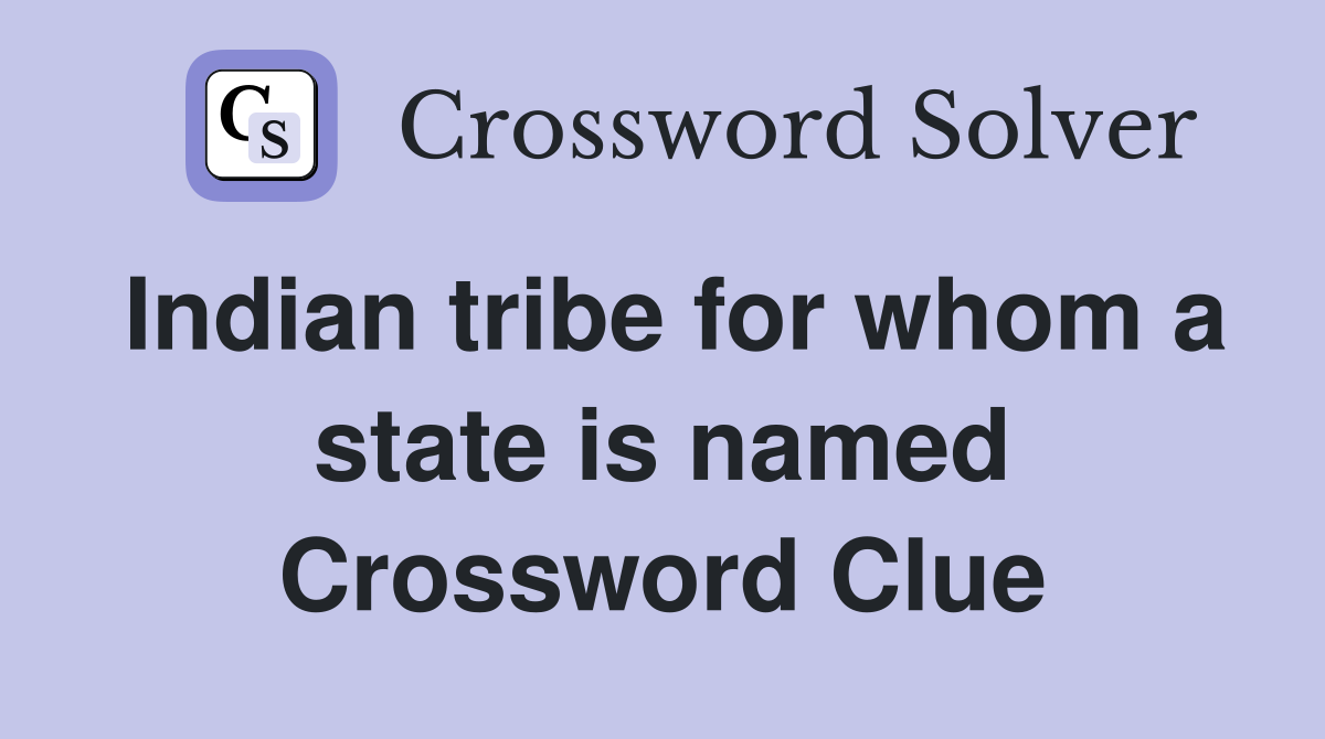 Indian tribe for whom a state is named Crossword Clue
