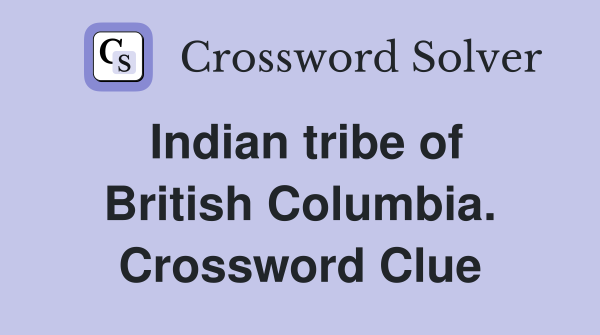 Indian tribe of British Columbia. Crossword Clue